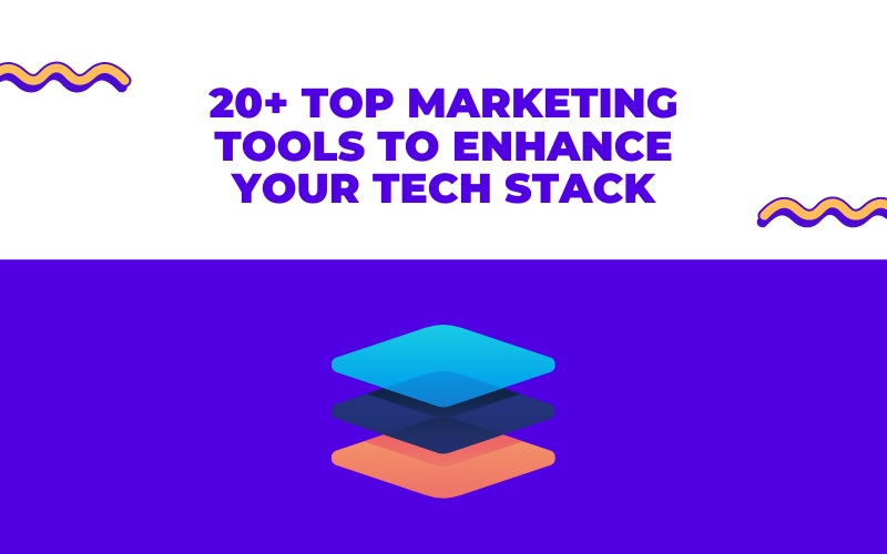 20+ Top Marketing Tools to Enhance your Tech Stack