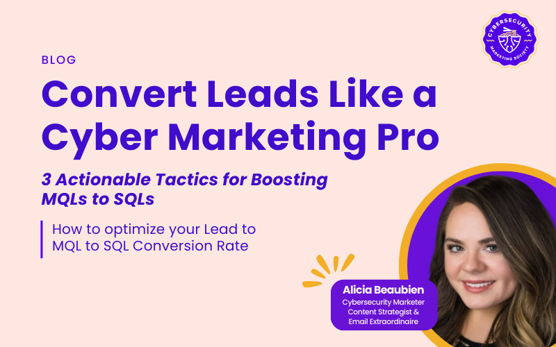 Convert Leads Like a Cyber Marketing Pro: 3 Actionable Tactics for Boosting MQLs to SQLs