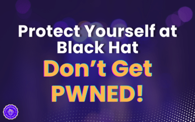 8 Tips for Marketers to Secure Yourself at Black Hat…DON’T GET PWNED!